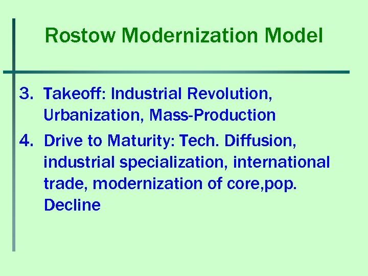 Rostow Modernization Model 3. Takeoff: Industrial Revolution, Urbanization, Mass-Production 4. Drive to Maturity: Tech.