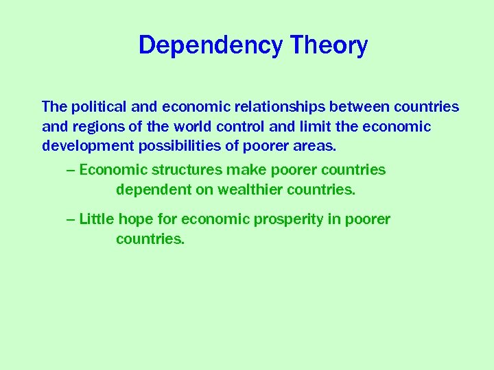 Dependency Theory The political and economic relationships between countries and regions of the world