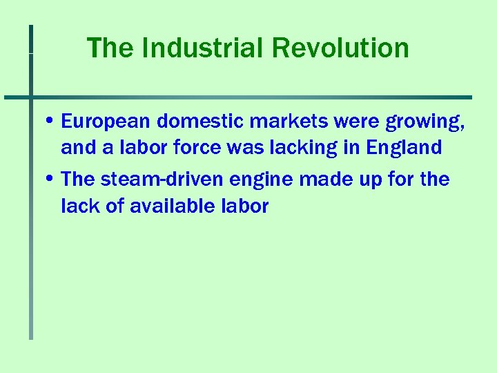The Industrial Revolution • European domestic markets were growing, and a labor force was