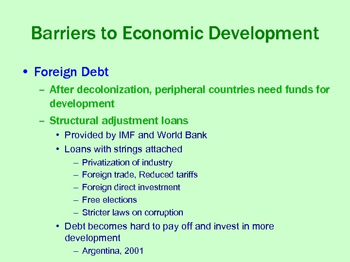 Barriers to Economic Development • Foreign Debt – After decolonization, peripheral countries need funds