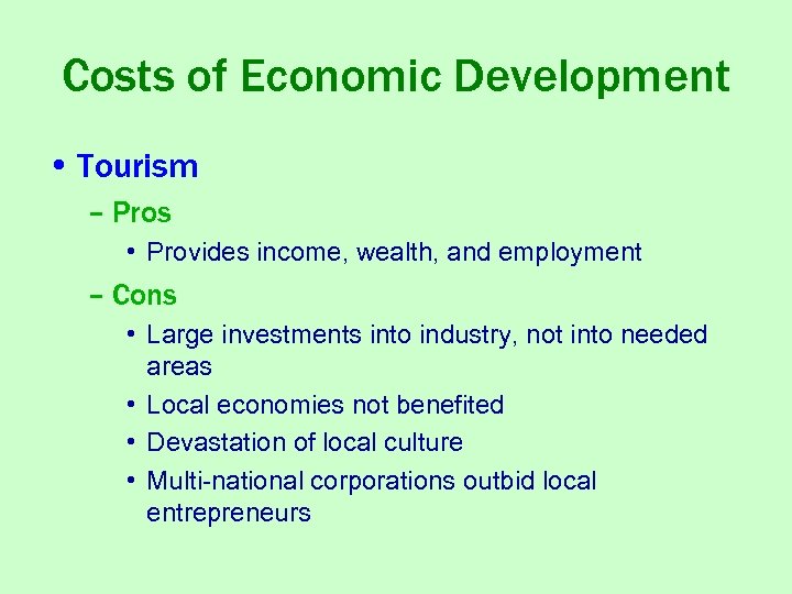 Costs of Economic Development • Tourism – Pros • Provides income, wealth, and employment