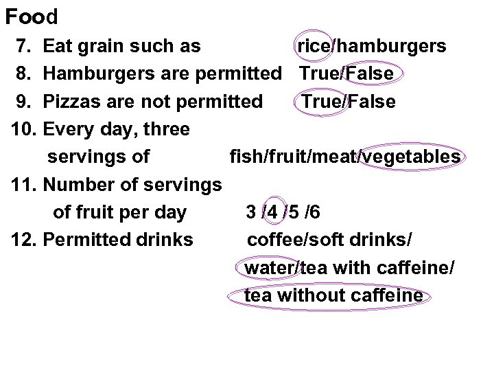 Food 7. Eat grain such as rice/hamburgers 8. Hamburgers are permitted True/False 9. Pizzas