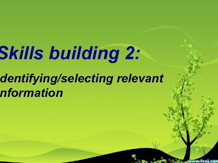 Skills building 2: dentifying/selecting relevant nformation 