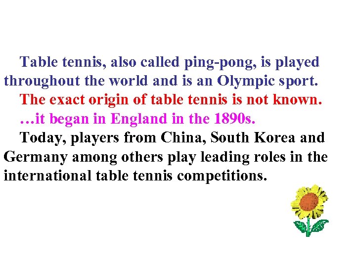 Table tennis, also called ping-pong, is played throughout the world and is an Olympic