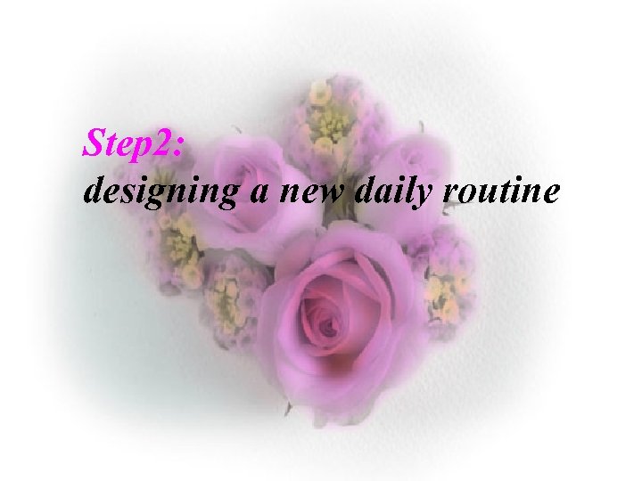 Step 2: designing a new daily routine 