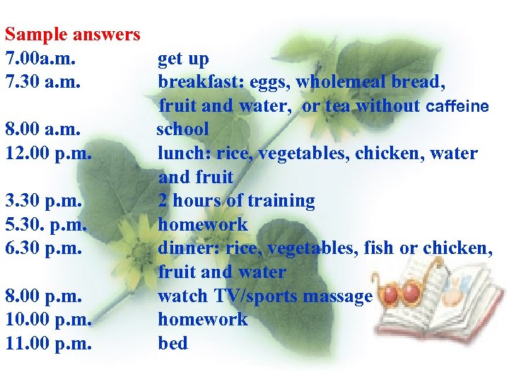 Sample answers 7. 00 a. m. get up 7. 30 a. m. breakfast: eggs,