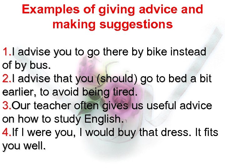 Examples of giving advice and making suggestions 1. I advise you to go there