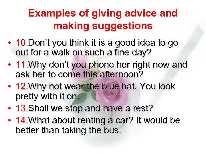 Examples of giving advice and making suggestions • 10. Don’t you think it is