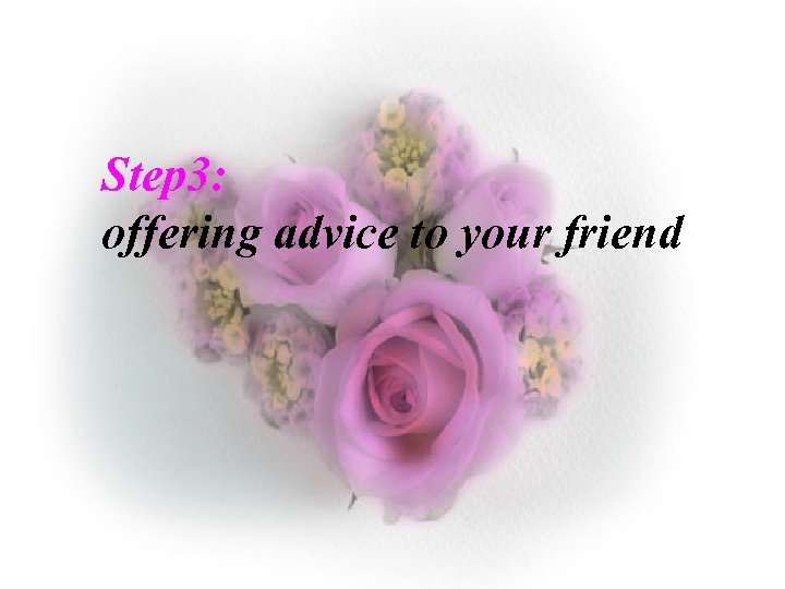 Step 3: offering advice to your friend 