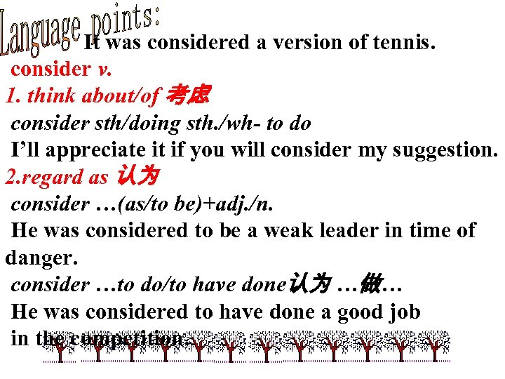 It was considered a version of tennis. consider v. 1. think about/of 考虑 consider