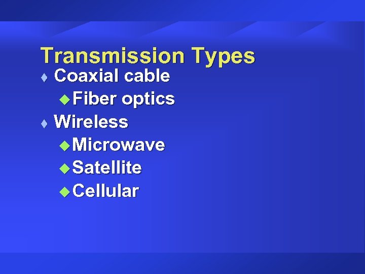 Transmission Types Coaxial cable u Fiber optics t Wireless u Microwave u Satellite u