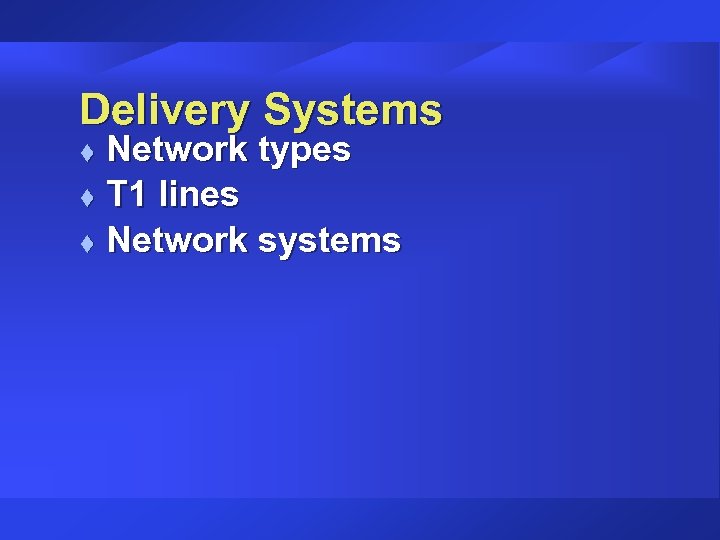 Delivery Systems Network types t T 1 lines t Network systems t 