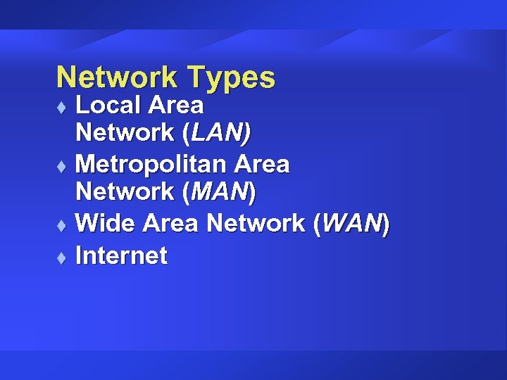 Network Types Local Area Network (LAN) t Metropolitan Area Network (MAN) t Wide Area