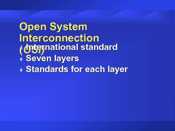 Open System Interconnection t International standard (OSI) Seven layers t Standards for each layer