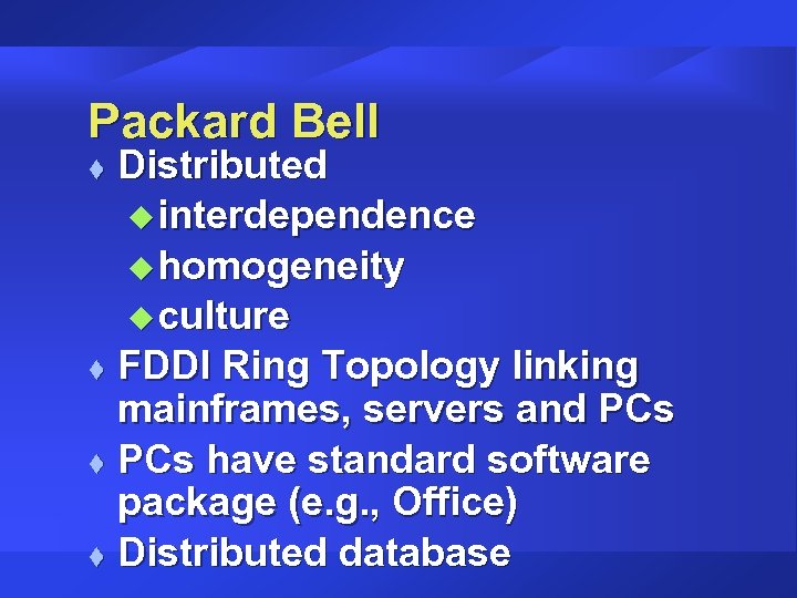 Packard Bell Distributed u interdependence u homogeneity u culture t FDDI Ring Topology linking