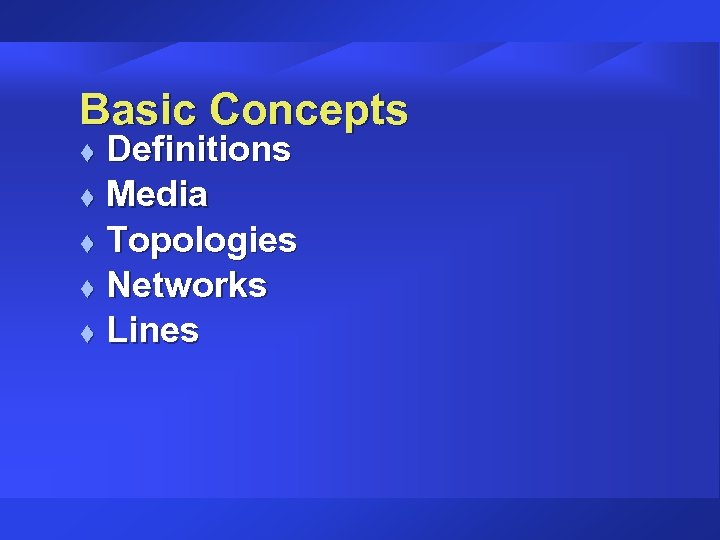 Basic Concepts Definitions t Media t Topologies t Networks t Lines t 