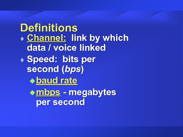 Definitions Channel: link by which data / voice linked t Speed: bits per second