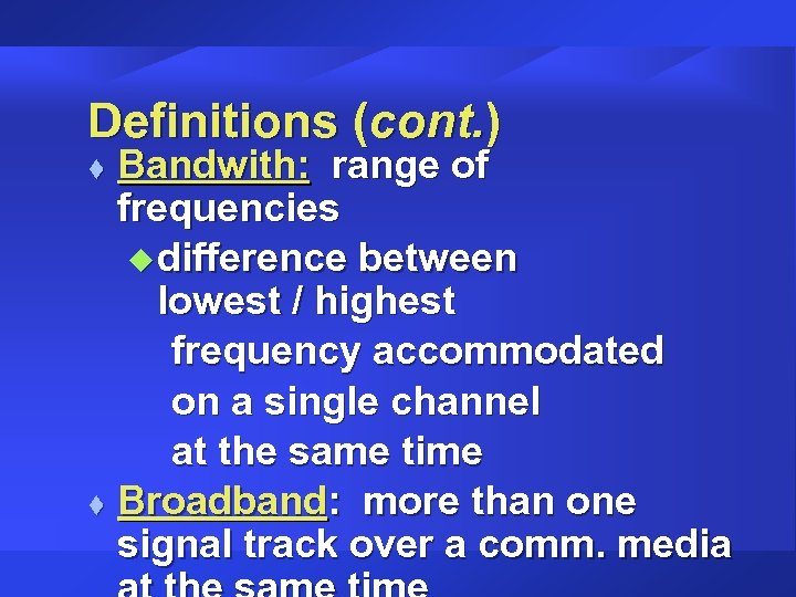 Definitions (cont. ) Bandwith: range of frequencies u difference between lowest / highest frequency