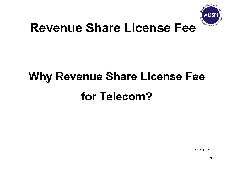 Revenue Share License Fee Why Revenue Share License Fee for Telecom? Cont’d…. 7 