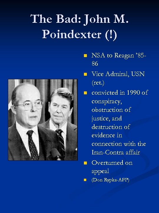 The Bad: John M. Poindexter (!) n n n NSA to Reagan ’ 8586