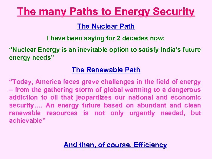 The many Paths to Energy Security The Nuclear Path I have been saying for