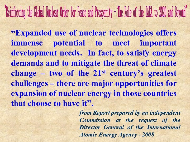 “Expanded use of nuclear technologies offers immense potential to meet important development needs. In