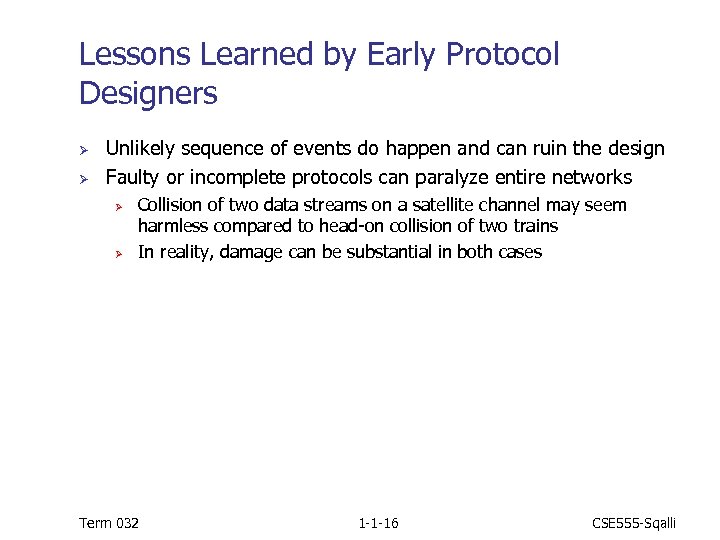 Lessons Learned by Early Protocol Designers Ø Ø Unlikely sequence of events do happen