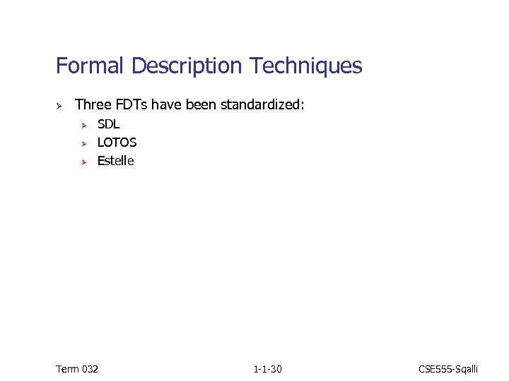 Formal Description Techniques Ø Three FDTs have been standardized: Ø Ø Ø SDL LOTOS