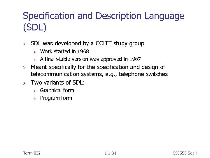 Specification and Description Language (SDL) Ø SDL was developed by a CCITT study group