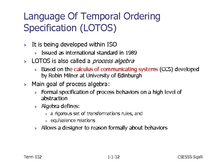 Language Of Temporal Ordering Specification (LOTOS) Ø It is being developed within ISO Ø