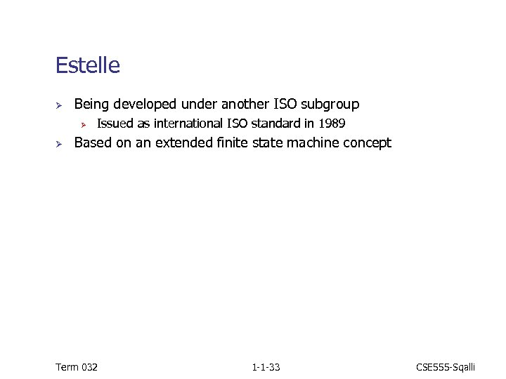 Estelle Ø Being developed under another ISO subgroup Ø Ø Issued as international ISO