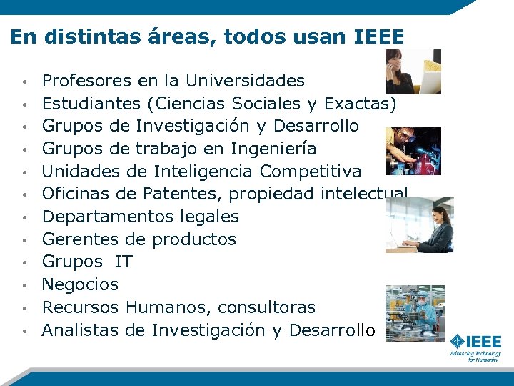 En distintas áreas, todos usan IEEE • • • Profesores en la Universidades Estudiantes
