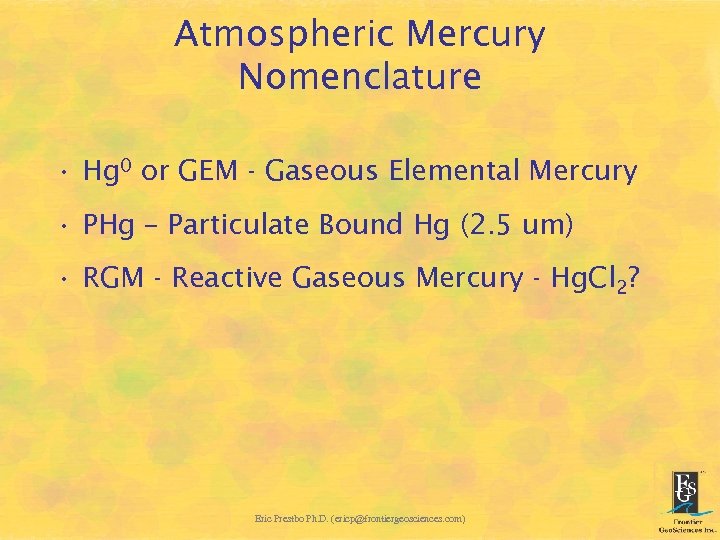 Atmospheric Mercury Nomenclature • Hg 0 or GEM - Gaseous Elemental Mercury • PHg