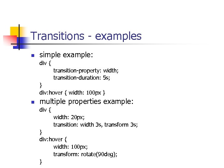 Transitions - examples n simple example: div { transition-property: width; transition-duration: 5 s; }