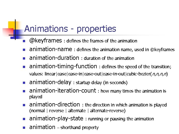 Animations - properties n n n @keyframes : defines the frames of the animation-name