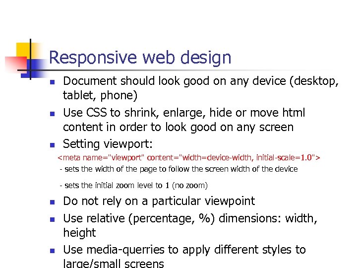 Responsive web design n Document should look good on any device (desktop, tablet, phone)