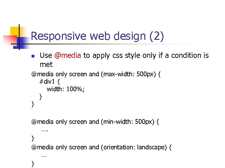 Responsive web design (2) n Use @media to apply css style only if a