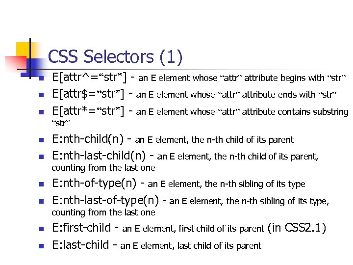 CSS Selectors (1) n n n E[attr^=“str”] - an E element whose “attr” attribute