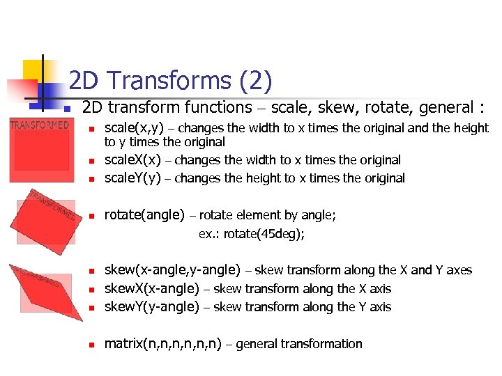 2 D Transforms (2) n 2 D transform functions – scale, skew, rotate, general