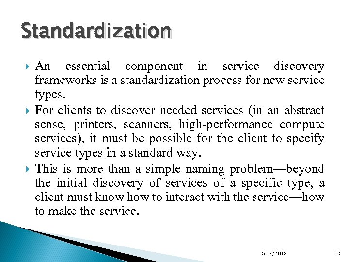 Standardization An essential component in service discovery frameworks is a standardization process for new