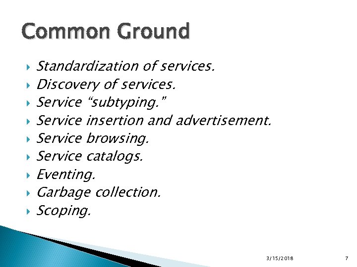 Common Ground Standardization of services. Discovery of services. Service “subtyping. ” Service insertion and