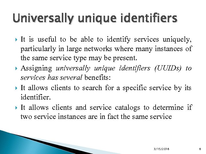 Universally unique identifiers It is useful to be able to identify services uniquely, particularly