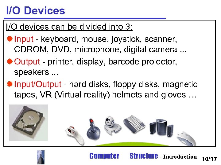 I/O Devices I/O devices can be divided into 3: ® Input - keyboard, mouse,