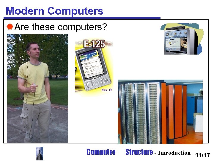 Modern Computers ®Are these computers? Computer Structure - Introduction 11/17 
