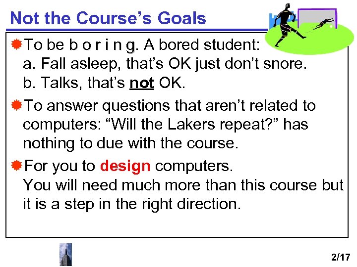 Not the Course’s Goals ®To be b o r i n g. A bored