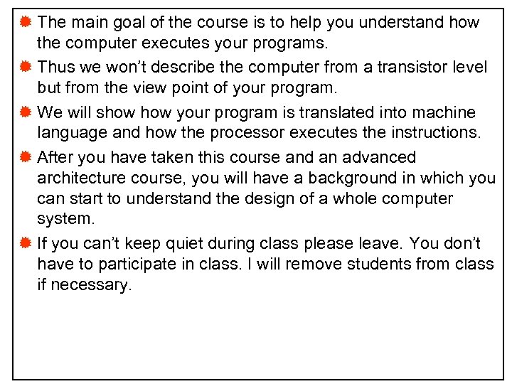 ® The main goal of the course is to help you understand how the