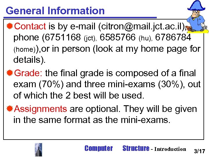 General Information ®Contact is by e-mail (citron@mail. jct. ac. il), phone (6751168 (jct), 6585766