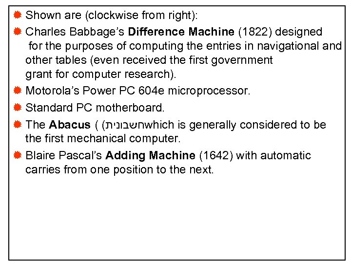® Shown are (clockwise from right): ® Charles Babbage’s Difference Machine (1822) designed for