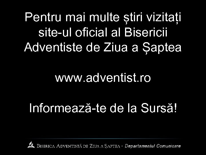 Pentru mai multe știri vizitați site-ul oficial al Bisericii Adventiste de Ziua a Șaptea