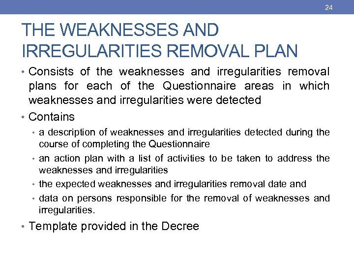 24 THE WEAKNESSES AND IRREGULARITIES REMOVAL PLAN • Consists of the weaknesses and irregularities